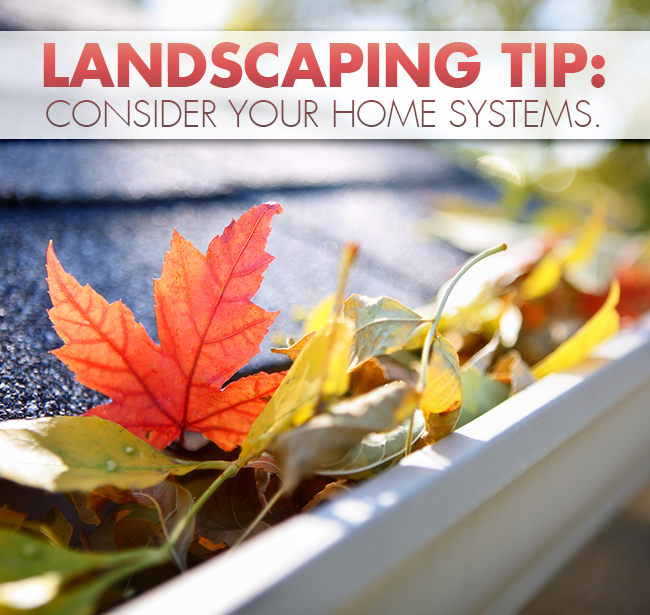 Landscaping Tip: Consider Your Home Systems