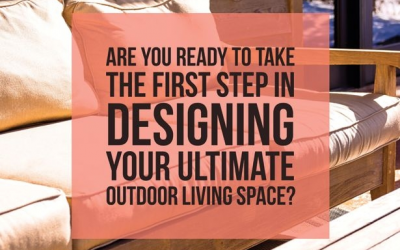 Our You Ready To Design That Outdoor Living Space?