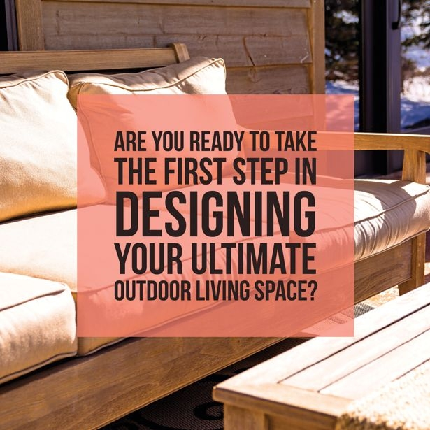 Our You Ready To Design That Outdoor Living Space?